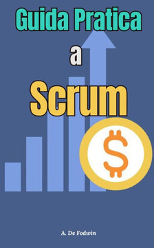 Guida Pratica a Scrum: Guida all'ottimizzazione del lavoro