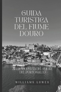 Guida turistica del fiume Douro: Alla scoperta del cuore del Portogallo
