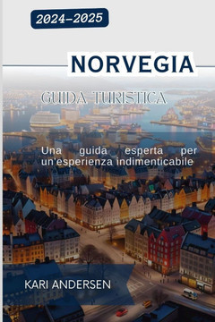 Guida turistica della Norvegia 2024-2025: Una guida esperta per un'esperienza indimenticabile