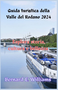 Guida turistica della Valle del Rodano 2024: Esplora storia, cultura e bellezza