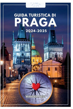 Guida Turistica Di Praga 2024-2025: Trasversale nella città delle cento guglie