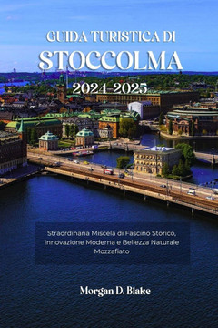 Guida Turistica Di Stoccolma 2024-2025: Straordinaria Miscela di Fascino Storico, Innovazione Moderna e Bellezza Naturale Mozzafiato