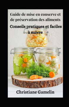 Guide de mise en conserve et de préservation des aliments: Conseils pratiques et faciles à suivre