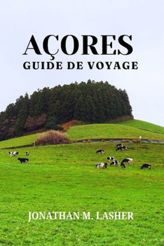 Guide de Voyage Aux Açores: Aventure, culture et souvenirs inoubliables