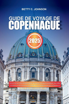 Guide de Voyage de Copenhague 2025: Découvrez des sites emblématiques, des restaurants gastronomiques, des cafés charmants et une vie nocturne animée