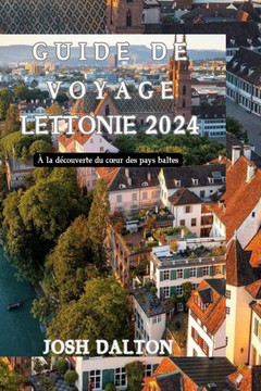 Guide de Voyage Lettonie 2024: À la découverte du coeur des pays baltes