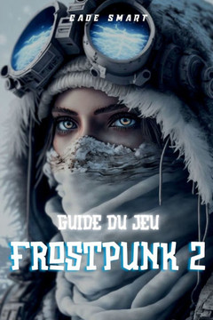 Guide du jeu Frostpunk 2: Stratégies essentielles pour gérer votre ville et vos ressources
