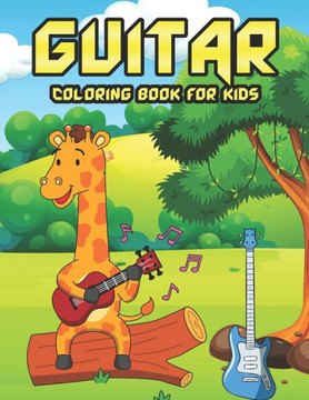 Guitar Coloring Book For Kids: Guitar Coloring Book For Boys, Girls, Teens, And Toddlers A Fun Of Color And Engaging Guitar Book Perfect For Guitar L