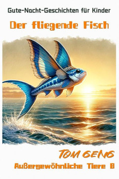 Gute-Nacht-Geschichten für Kinder: Der fliegende Fisch: Außergewöhnliche Tiere 8