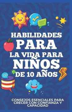 Habilidades Para La Vida Para Niños De 10 Años: Consejos Esenciales Para Crecer Con Confianza Y Capacidad