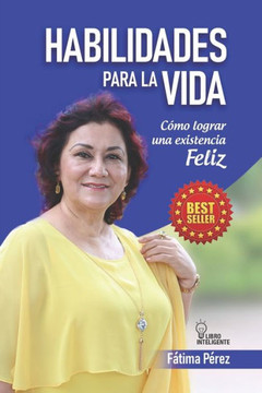 Habilidades para la Vida: ¿ Cómo lograr una existencia Feliz?