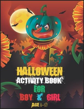 Halloween Activity Book for Boy and Girl Age 4-10: A Fun Activity Spooky Scary Things & Other Cute Stuff Coloring and Guessing Game For Kids, boy and