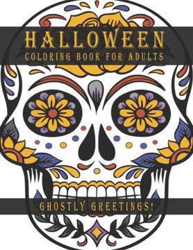 Halloween Coloring Book for Adults: Ghostly Greetings; A New Coloring Book With Well Decorated Halloween Ghosts of 102 Pages