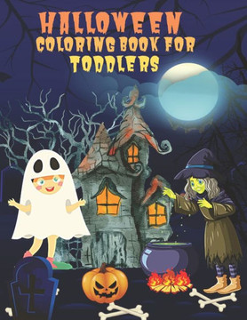 Halloween Coloring Book For Toddlers: 35 Halloween Designs Including Witches - Pumpkins - Ghosts - and More.
