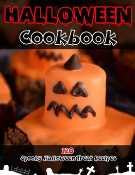 Halloween Cookbook (with pictures): 120 Spooky Halloween Treat Recipes