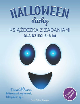 HALLOWEEN DUCHY - KSI&#260;&#379;ECZKA Z ZADANIAMI dla dzieci 6-8: Upiorne i zabawne Kolorowanki, Aktywno&#347;ci, Gry i Lamiglówki dla Dziewczynek i