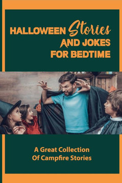 Halloween Stories And Jokes For Bedtime: A Great Collection Of Campfire Stories: Halloween Jokes