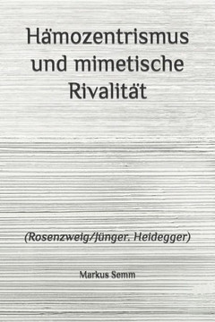 Hämozentrismus und mimetische Rivalität: (Rosenzweig/Jünger. Heidegger)