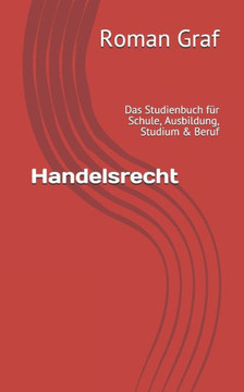 Handelsrecht: Das Studienbuch für Schule, Ausbildung, Studium & Beruf