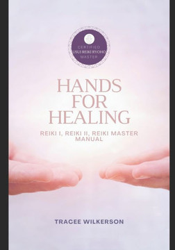 Hands for Healing Reiki Manual: Level I, II & Master Manual