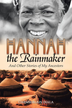 Hannah the Rainmaker: And Other Stories of My Ancestors