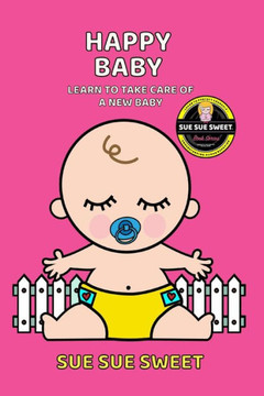 Happy Baby: Learn to Take Care of a New Baby
