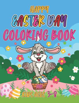 Happy easter day coloring book for kids ages 3-8: Easter Day Coloring Book For Kids Ages 2-10 Children And Preschoolers. For Boys And Girls. Eggs, Bun