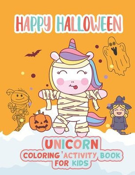 Happy Halloween Unicorn coloring activity book for kids: Coloring book for kids Ages 4 to 8, Unique cute funny coloring book for halloween, children's