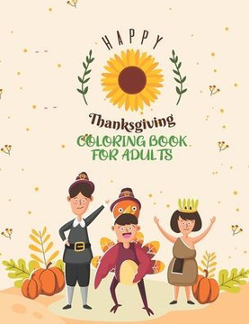 Happy Thanksgiving Coloring Book For Adults: Adults Featuring Thanksgiving and Fall Designs to Color with Fall Cornucopias Leaves Apples Harvest Feast