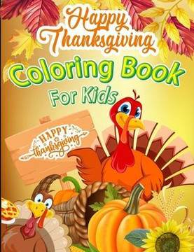 Happy Thanksgiving Coloring Book for Kids: Awesome Thanksgiving Coloring Pages for Toddlers and Preschool Thanksgiving Turkey Pumpkin Coloring Book fo