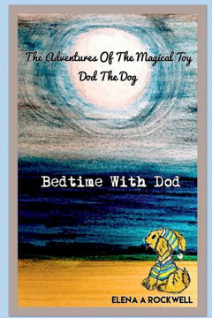 The Adventures Of The Magical Toy Dod The Dog: Bedtime With Dod The Adventures Of The Magical Toy Dod The Dog: Bedtime With Dod