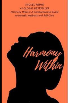 Harmony Within: A Comprehensive Guide to Holistic Wellness and Self-Care
