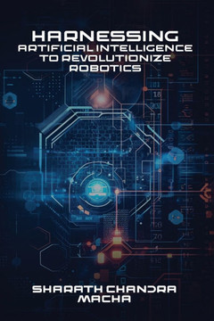 Harnessing: Artificial Intelligence To Revolutionize Robotics