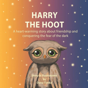 Harry the hoot: A heart-warming story about friendship and conquering the fear of the dark