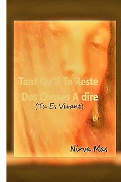 Tant Qu'Il Te Reste Des Choses A Dire: Tu Es Vivant Tant Qu'Il Te Reste Des Choses A Dire: Tu Es Vivant