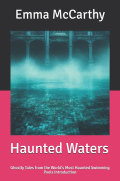 Haunted Waters: Ghostly Tales from the World's Most Haunted Swimming Pools Introduction