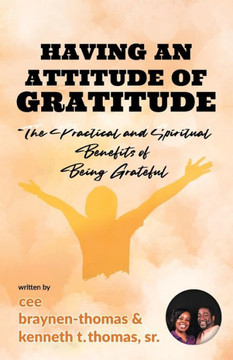 Having an Attitude of Gratitude: The Practical and Spiritual Benefits of Being Grateful