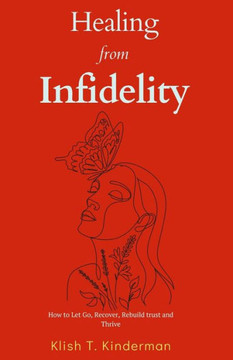 Healing from Infidelity: How to Let Go, Recover, Rebuild trust and Thrive