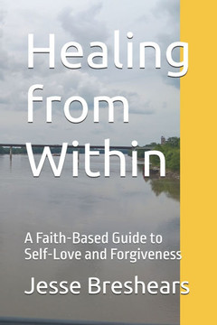 Healing from Within: A Faith-Based Guide to Self-Love and Forgiveness