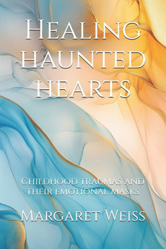 Healing haunted hearts: Childhood traumas and their emotional masks