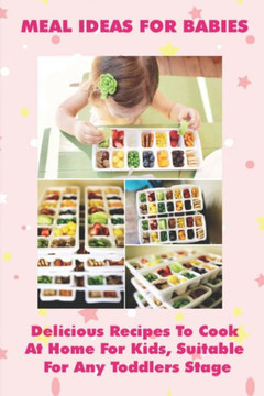 Healthy Recipes For Young Children: Most Delicious Recipes For Kids To Cook At Home: Healthy Food Recipes For Babies