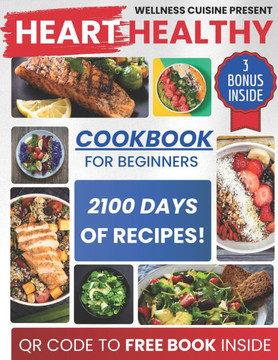 Heart Healthy Cookbook for Beginners: Discover Delicious Low Sodium Recipes for a Healthy Heart! Lower Blood Pressure, Improve Cholesterol Levels, & D