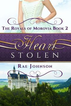 Heart Stolen: Book 2 in the Royal of Morovia Clean Romance series Heart Stolen: Book 2 in the Royal of Morovia Clean Romance series