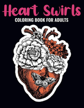 Heart Swirls Coloring Book For Adults: An Heart Swirls Coloring Book with Fun Easy, Amusement, Stress Relieving & much more For Adults, Men, Girls, Bo Heart Swirls Coloring Book For Adults: An Heart Swirls Coloring Book with Fun Easy, Amusement, Stress Relieving & much more For Adults, Men, Girls, Bo