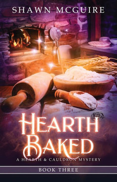 Hearth Baked: A Cozy Culinary Murder Mystery Hearth Baked: A Cozy Culinary Murder Mystery