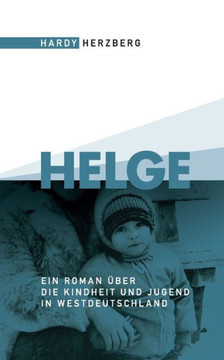 Helge: Ein Roman über die Kindheit und Jugend in Westdeutschland