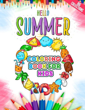 Hello Summer Coloring Book For Kids: Summer Vacation Coloring Book with 50+ Summer Beach Fruits And Many More Summer Activities Coloring Pages For Boy