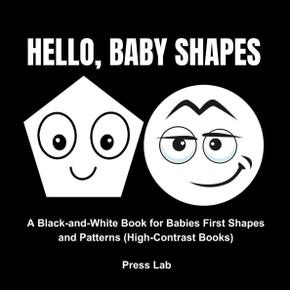 Hello, Baby Shapes: A Black-and-White Book for Babies First Shapes and Patterns (High-Contrast Books)