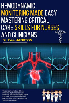 Hemodynamic Monitoring Made Easy: Mastering Critical Care Skills for Nurses and Clinicians