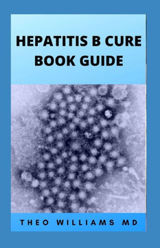 Hepatitis B Cure Book Guide: The Ultimate Healing Guide To Cure, Cleanse Hepatitis B Heathily